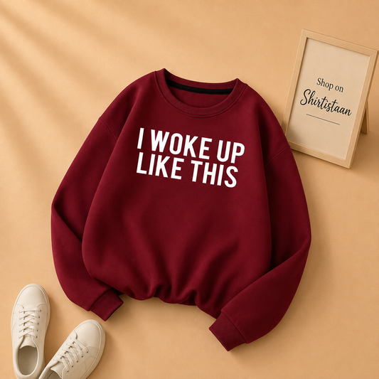 RED SWEATSHIRT I WOKE UP LIKE THIS