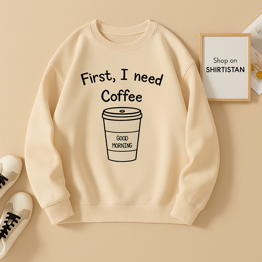 FIRST I NEED COFEE CREAM SWEATSHIRT