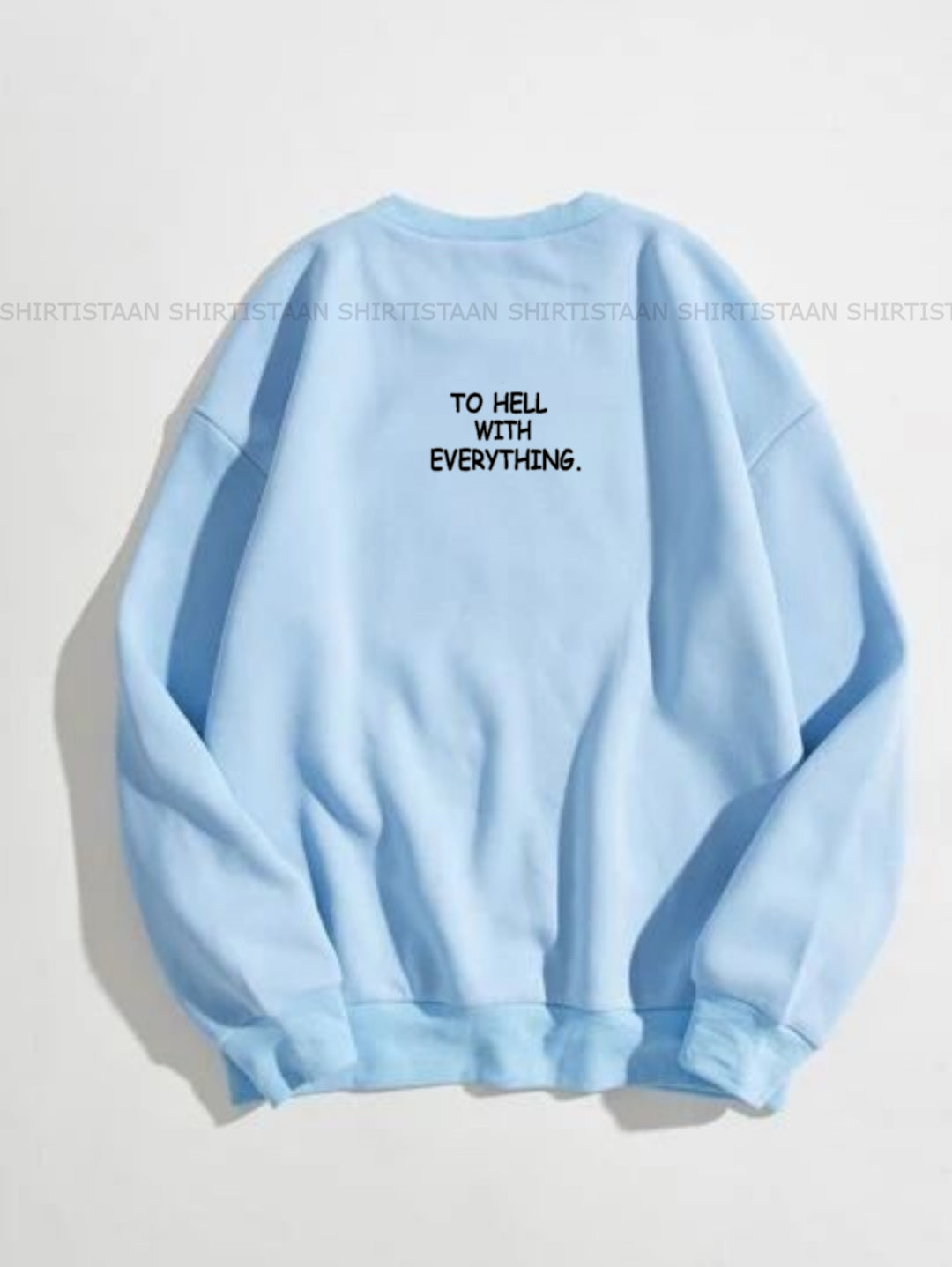 SKY BLUE SWEATSHIRT TO HELL WITH EVERYTHING